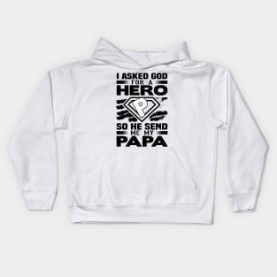 I Asked God for a hero so he sent me my papa Kids Hoodie